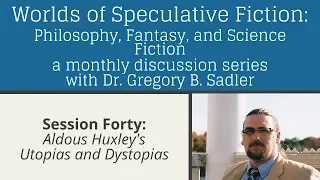 Aldous Huxley's Utopias and Dystopias | Worlds of Speculative Fiction (lecture 40)