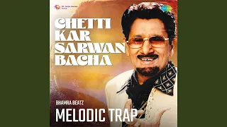 Chetti Kar Sarwan Bacha Melodic Trap