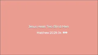 Jesus Heals Two Blind Men (Matthew 20:29-34)