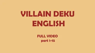 FULL VILLAIN QUIRKLESS DEKU part 1-15 ENGLISH