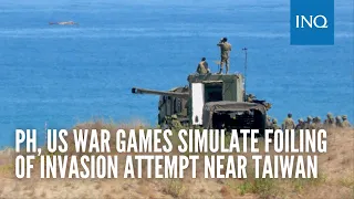 PH, US war games simulate foiling of invasion attempt near Taiwan