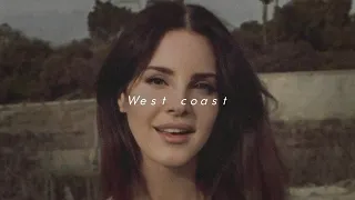 West Coast - lana del rey //  ultra slowed × reverbed × lyrics