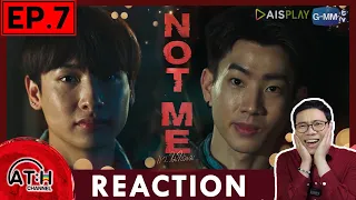 REACTION | EP.7 | NOT ME เขา...ไม่ใช่ผม | ATHCHANNEL