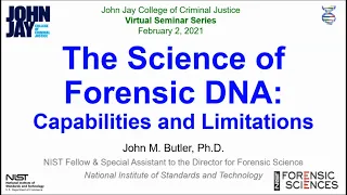 The Science of Forensic DNA: Capabilities and Limitations presented by John M. Butler, Ph.D.