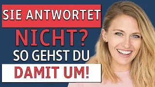 Wie gehe ich damit um, wenn sie nicht zurückschreibt?