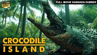 ಕ್ರೊಕೊಡೈಲ್ ಐಲ್ಯಾಂಡ್ CROCODILE ISLAND | Hollywood Kannada Dubbed Full Action Movie HD