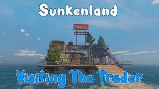 Sunkenland - Visiting The Trader