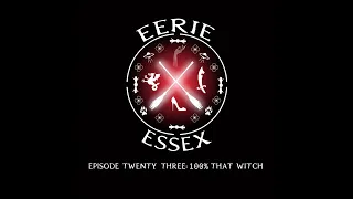 Eerie Essex Ep 23 100% that Witch!