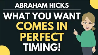 What You Want Comes in Perfect Timing ✅ Enjoy the Journey! - Abraham Hicks