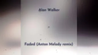 Alan Walker - Faded (Anton Melody remix)