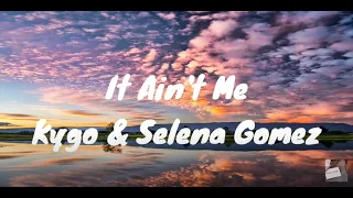 Kygo & Selena Gomez - It Ain't Me Lyrics Video