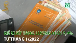 Đề xuất tăng lương hưu 7,4% từ tháng 1/2022 | VTC14