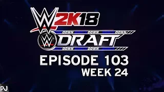 WWE 2K18 UNIVERSE MODE (EPISODE 103-WEEK 24) SMACKDOWN LIVE - DRAFT WEEK, NIGHT 2