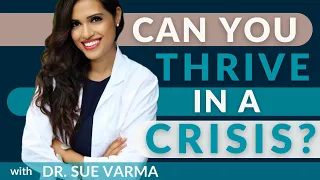 Can You Thrive in Crisis? Build Your Optimism with Dr. Sue Varma