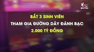 Bắt 3 sinh viên tham gia đường dây đánh bạc 2.000 tỷ đồng