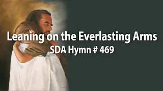 Leaning on the everlasting arms   SDA Hymn # 469