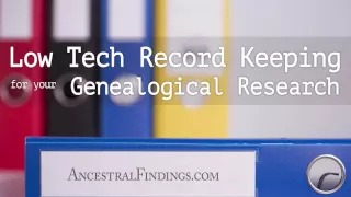 AF-078: Low Tech Record Keeping for Your Genealogical Research | Ancestral Findings Podcast