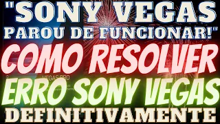 Sony Vegas Parou de Funcionar? - Veja Como Resolver Erro Sony Vegas Pra Sempre! - RESOLVIDO!