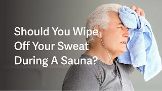 Should You Wipe Your Sweat Off During A Sauna?