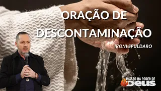 ORAÇÃO DE DESCONTAMINAÇÃO - Ironi Spuldaro