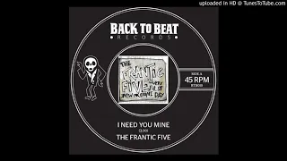 The Frantic Five: "I Need You Mine"