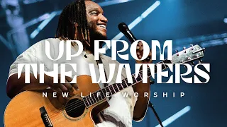 Up From The Waters (Official Music Video) | New Life Worship