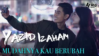 Yazid Izaham - Mudahnya Kau Berubah (Official Music Video with Lyric)