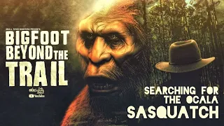 Searching for the Ocala Sasquatch - Bigfoot Beyond the Trail