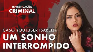 ELA SÓ QUERIA AJUDAR A SUA MÃE A TER UMA CASA - CASO YOUTUBER ISABELLY - INVESTIGAÇÃO CRIMINAL