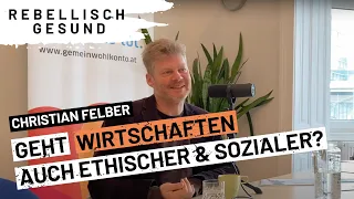 Gemeinwohlökonomie: Mehr Wohlbefinden & Wohlergehen? Mit Christian Felber |Rebellisch Gesund Podcast