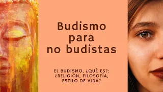 Budismo para no budistas 1. El budismo, ¿qué es? ¿Religión, filosofía, estilo de vida?