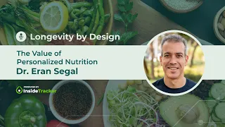 Dr. Eran Segal—The Value of Personalized Nutrition