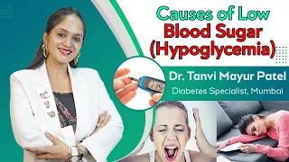 Causes of Low Blood Sugar (Hypoglycemia)  by Dr. Tanvi Mayur Patel