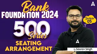 Bank Foundation 2024 | Top 500 Seating Arrangement Questions | Class-5 | Reasoning By Saurav Singh
