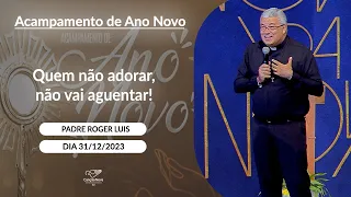 Quem não adorar, não vai aguentar! - Padre Roger Luis (31/12/2023)