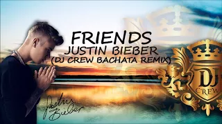 Justin Bieber - Friends (DJ Crew Bachata Remix)