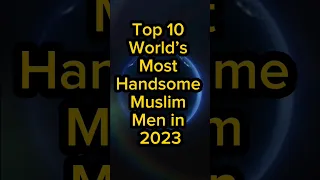 top 10 world's most handsome Muslim man in 2023 #ytshorts #youtubeshorts #worldshort #handsomeman