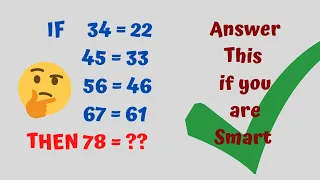 IF 34=22 45=33 56=46 67=61 THEN 78=?? Answer this if you are Smart!! Reasoning tricks!