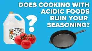 Can you cook acidic food in Cast Iron?