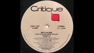 Eria Fachin ‎– Your Love Just Came Too Late (Radio Edit)