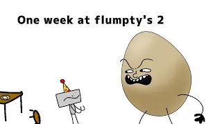 One week at flumpty's 2!