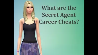 What are the Secret Agent Career Cheats - Sims 4 FAQ