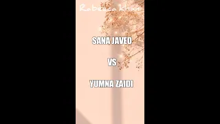 Sana Javed Vs Yumna Zaidi