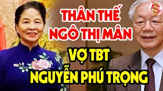 Thật Bất Ngờ! Bà NGÔ THỊ MÂN Vợ Của TBT NGUYỄN PHÚ TRỌNG Là Người Như Thế Này #vstt