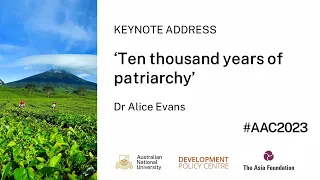 AAC2023: Keynote address - ‘Ten thousand years of patriarchy’ - Dr Alice Evans