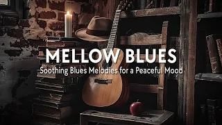 Mellow Blues - Soothing Blues Melodies for a Peaceful Mood | Gentle Rhythms