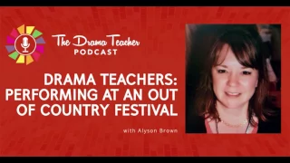 Drama Teachers: Performing at an Out of Country Festival