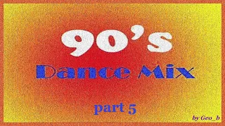 Dance - Mix of the 90's - Part 5 (Mixed By Geo_b)