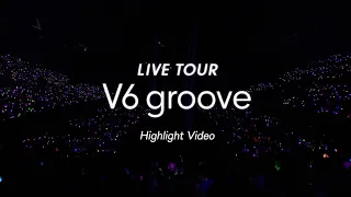 "LIVE TOUR V6 groove" Highlight Video