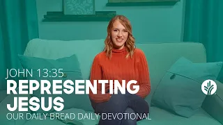 Representing Jesus | John 13:35 | Our Daily Bread Video Devotional